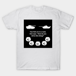 Two fish are in a tank. One says, "How do you drive this thing?" T-Shirt